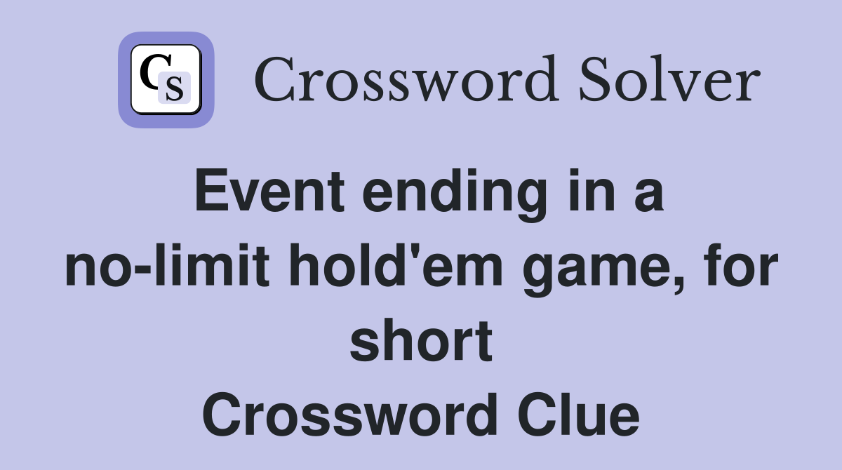 Event ending in a nolimit hold'em game, for short Crossword Clue